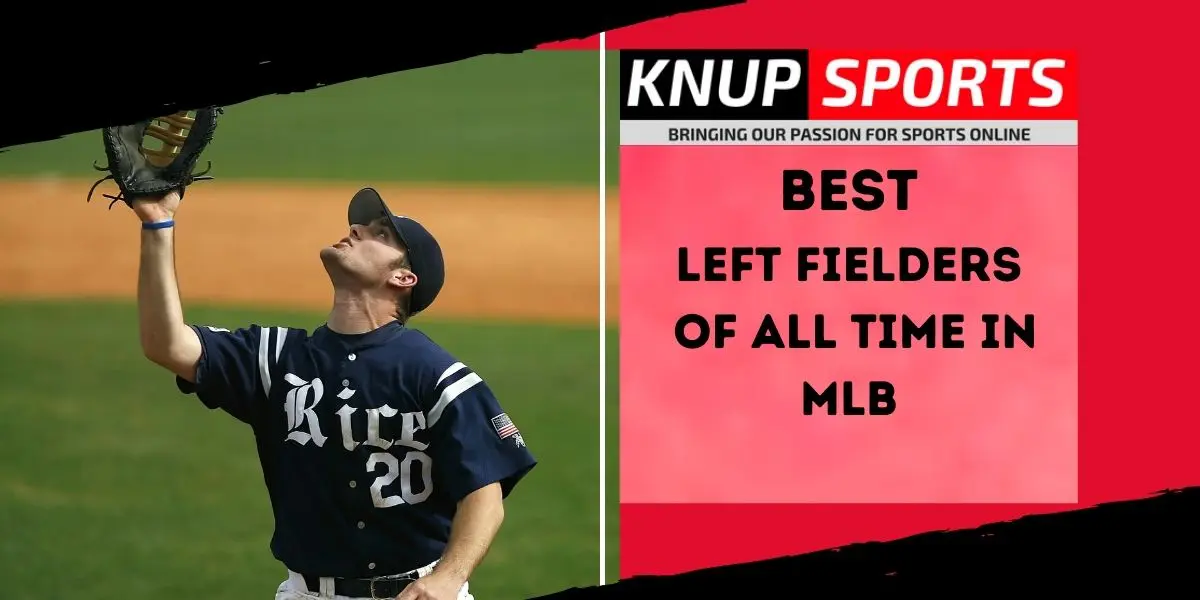 Best Left Fielders Of All Time In MLB | Knup Sports