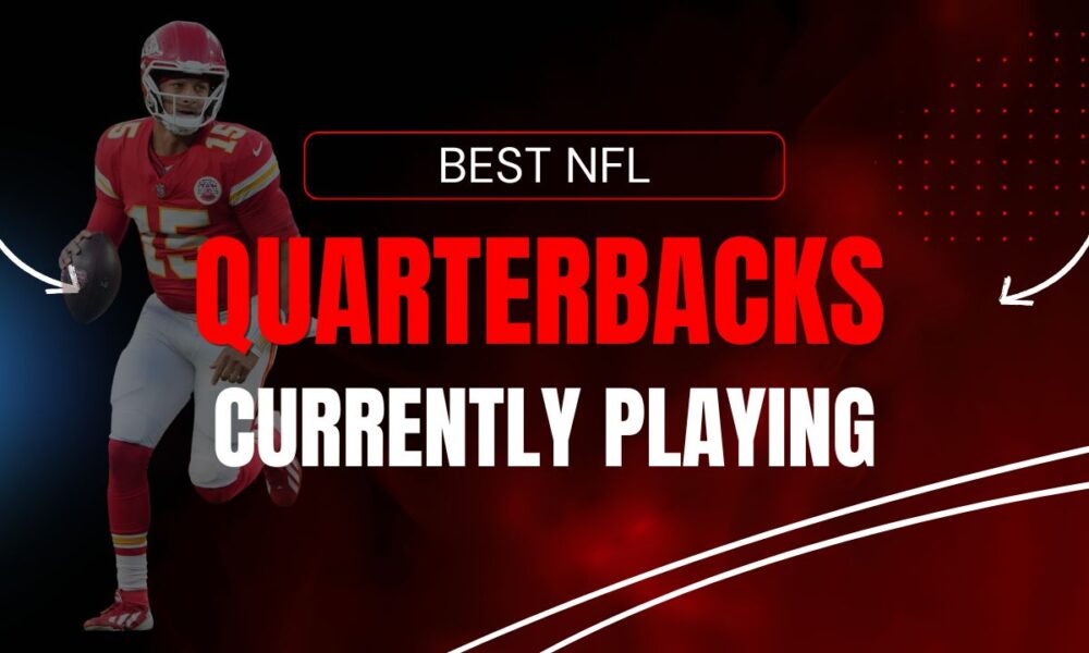Best NFL Quarterbacks Currently Playing