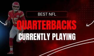 Best NFL Quarterbacks Currently Playing