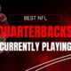 Best NFL Quarterbacks Currently Playing