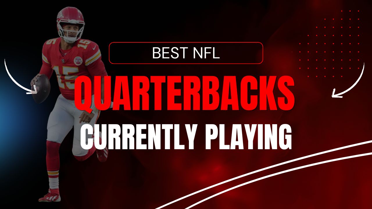 Best NFL Quarterbacks Currently Playing