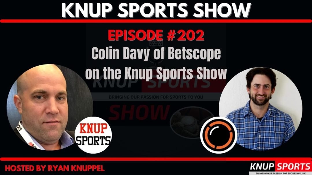 Show #202 - Colin Davy of Betscope on the Knup Sports Show | Knup Sports