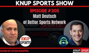 Matt Deutsch of Bettor Sports Network with Ryan Knuppel on Knup Sports Show!