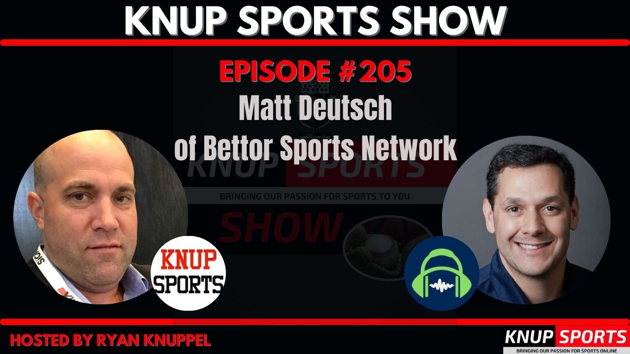 Matt Deutsch of Bettor Sports Network with Ryan Knuppel on Knup Sports Show!