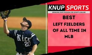 Best Left Fielders of All Time in MLB - Knup Sports