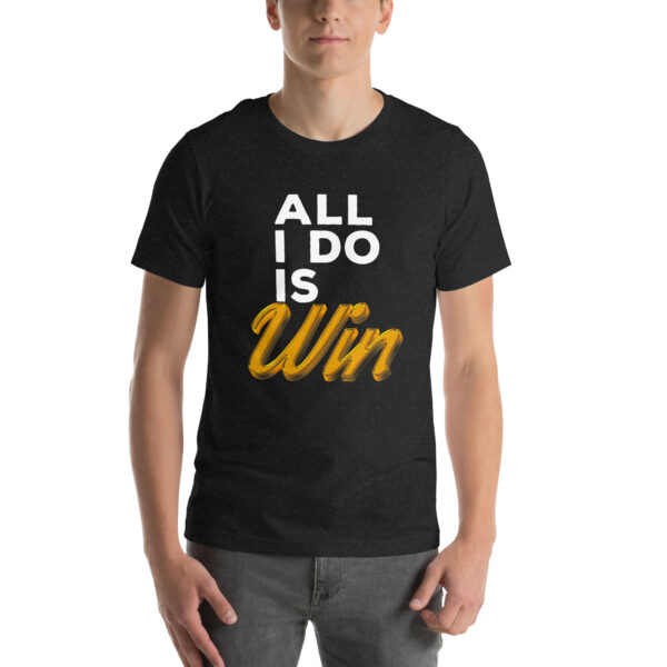 All I Do Is Win - Tshirt