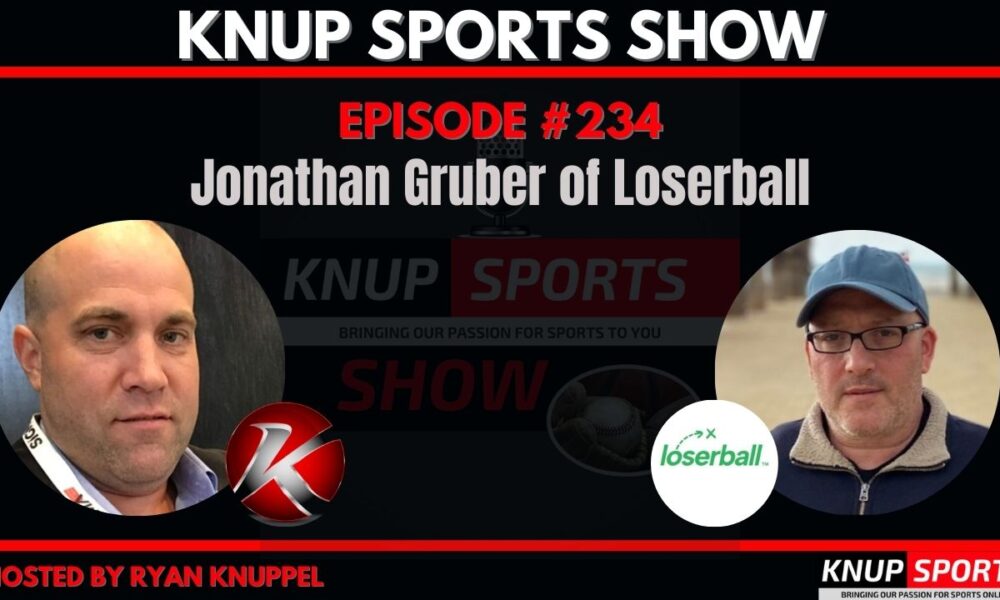 Knup Sports Show (#234): Turning Fantasy Sports Upside Down With Jonathan Gruber of Loserball