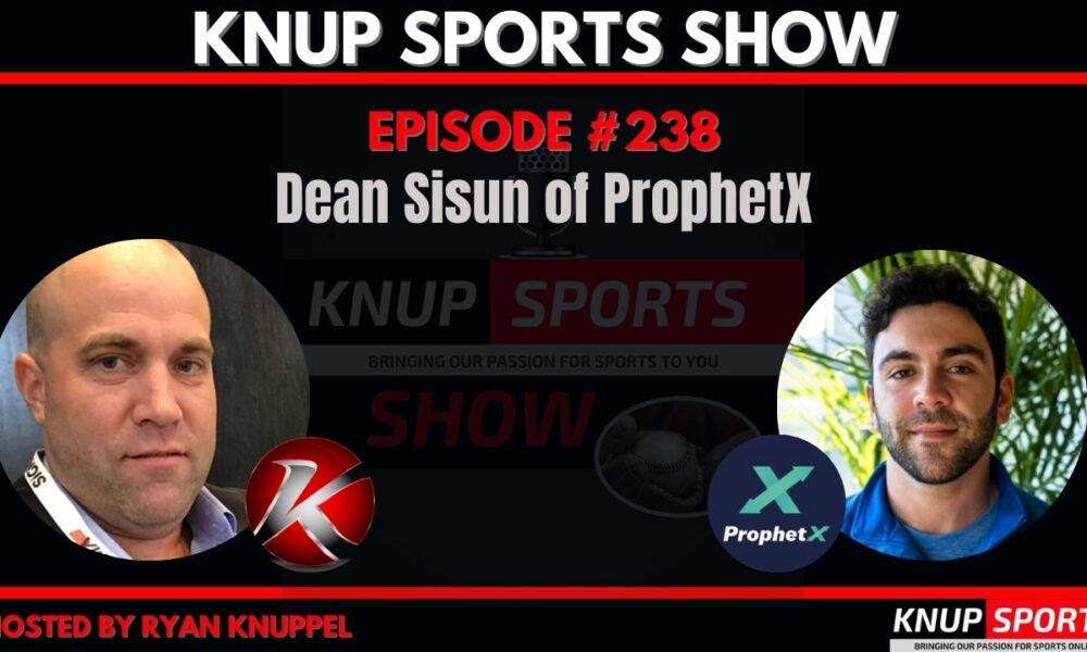 Knup Sports Show (#238): Why Dean Sisun of ProphetX Believes Betting Exchanges Are the Future